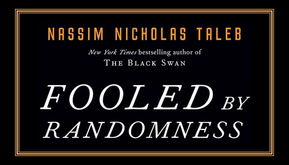 Fooled by Randomness – Nassim Nicholas Taleb (NNT)